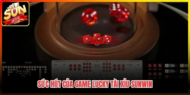 Sức hút của game Lucky Tài Xỉu Sunwin